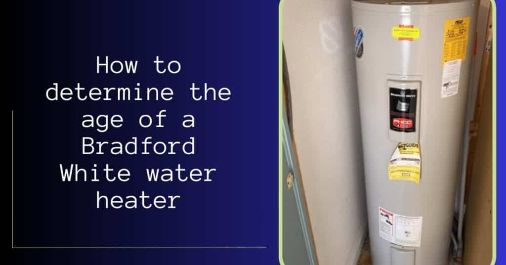 Bradford white water heater age